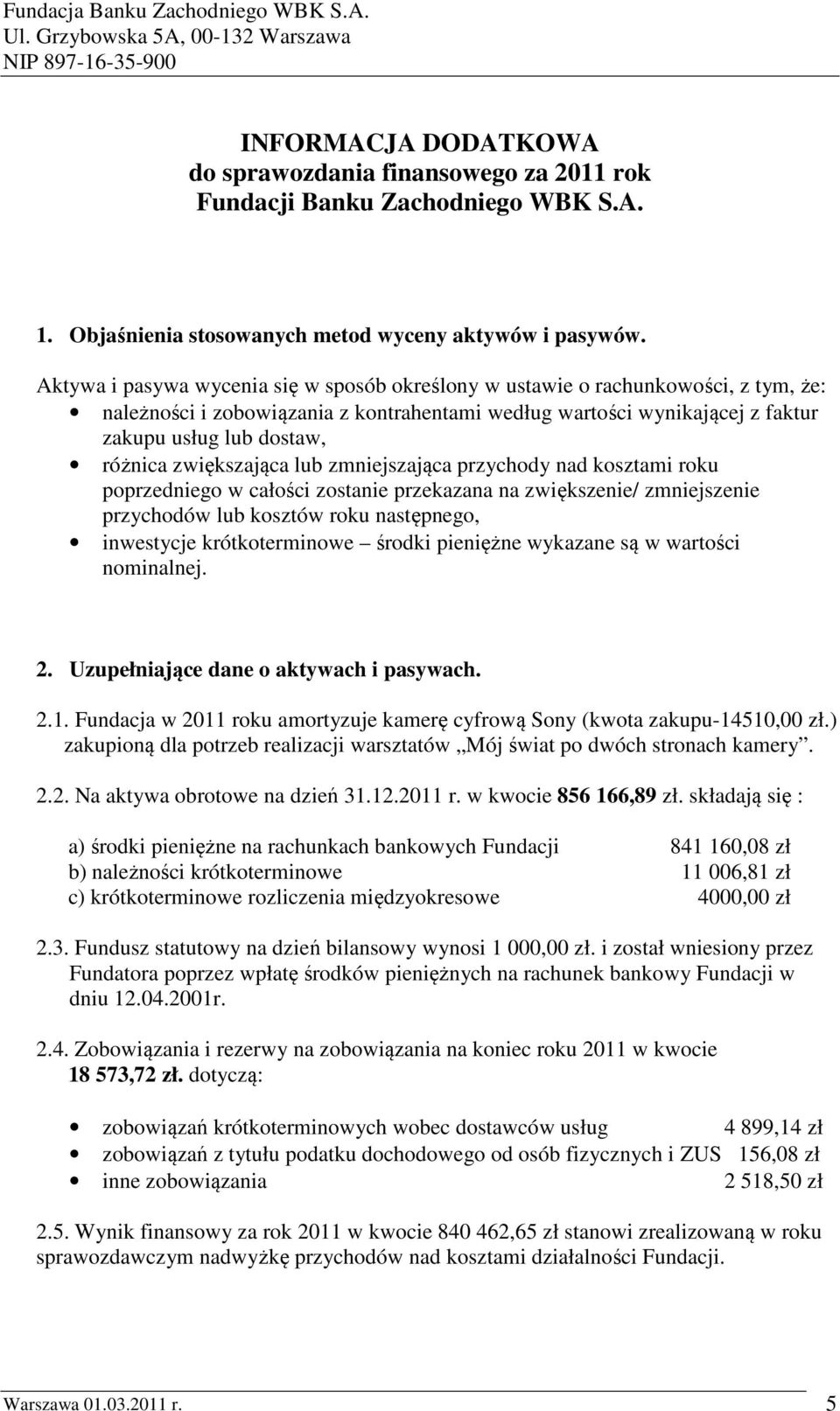 zwiększająca lub zmniejszająca przychody nad kosztami roku poprzedniego w całości zostanie przekazana na zwiększenie/ zmniejszenie przychodów lub kosztów roku następnego, inwestycje krótkoterminowe