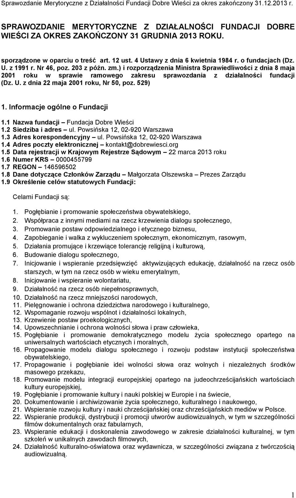 z dnia 22 maja 2001 roku, Nr 50, poz. 529) 1. Informacje ogólne o Fundacji 1.1 Nazwa fundacji Fundacja Dobre Wieści 1.2 Siedziba i adres ul. Powsińska 12, 02-920 Warszawa 1.