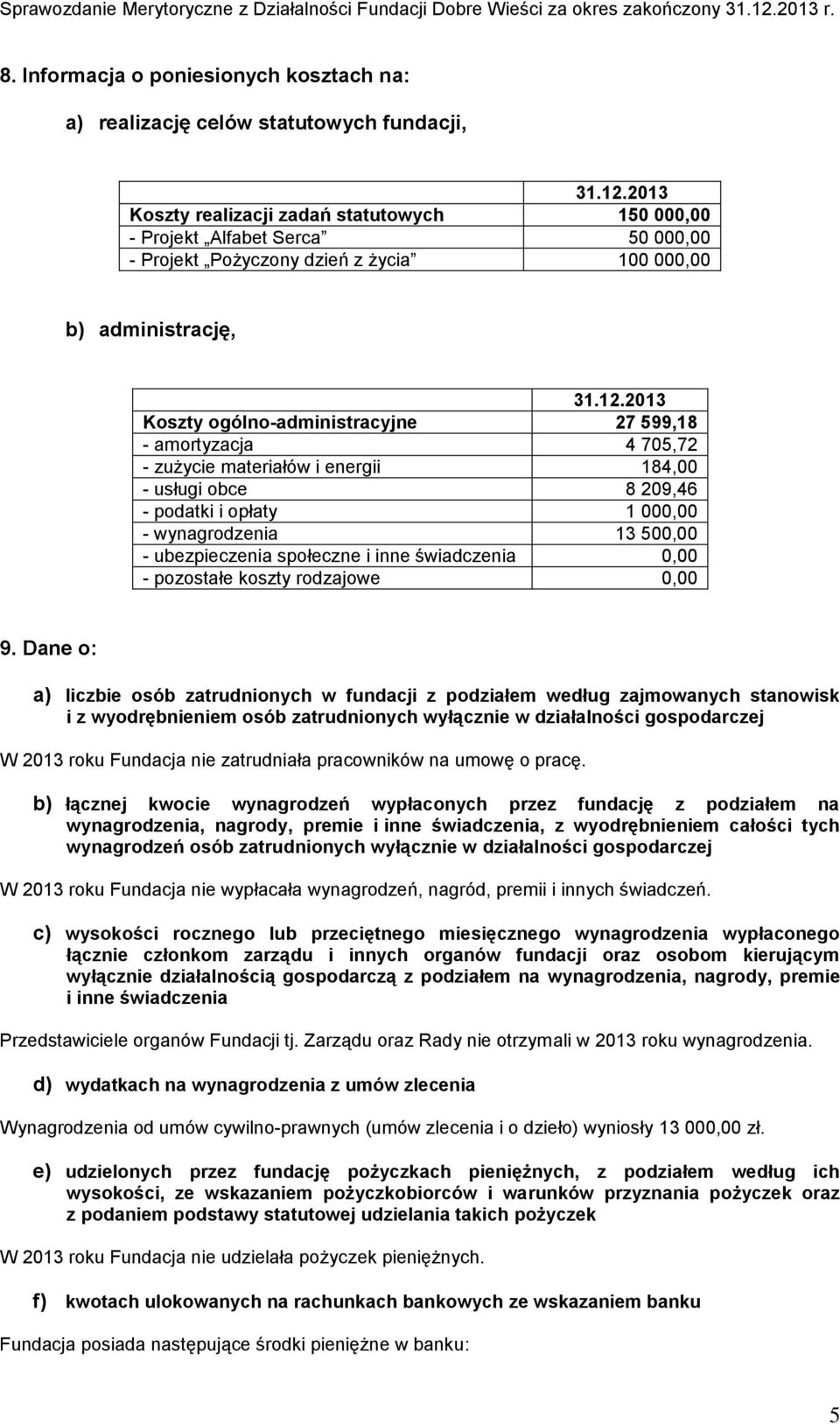 500,00 - ubezpieczenia społeczne i inne świadczenia 0,00 - pozostałe koszty rodzajowe 0,00 9.