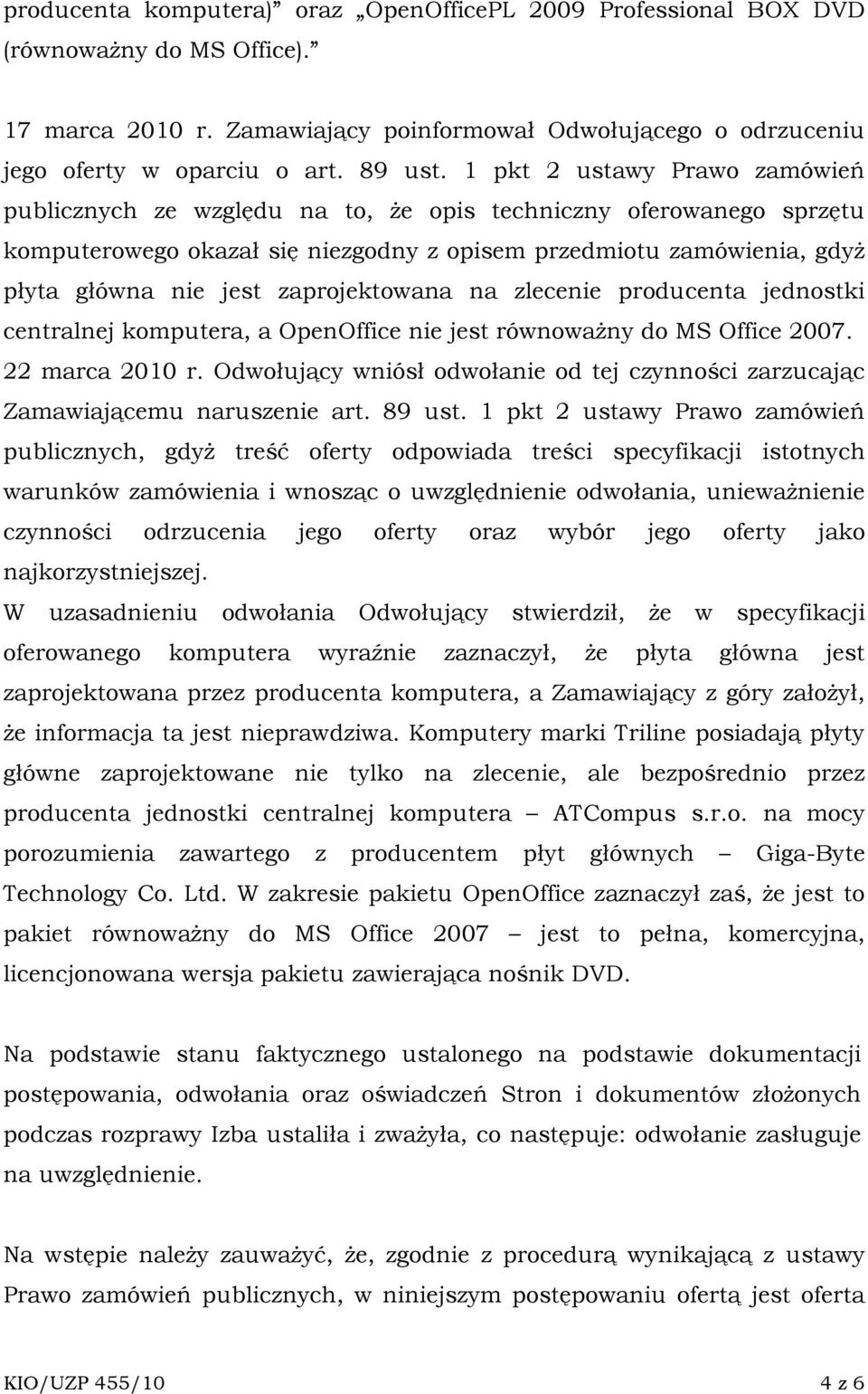 zaprojektowana na zlecenie producenta jednostki centralnej komputera, a OpenOffice nie jest równowaŝny do MS Office 2007. 22 marca 2010 r.