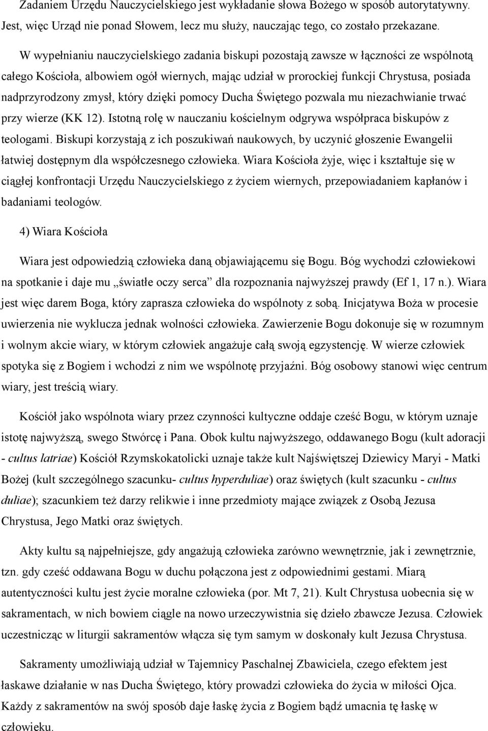 zmysł, który dzięki pomocy Ducha Świętego pozwala mu niezachwianie trwać przy wierze (KK 12). Istotną rolę w nauczaniu kościelnym odgrywa współpraca biskupów z teologami.