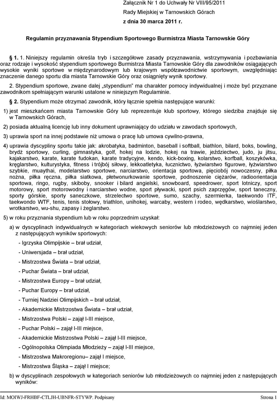 1. Niniejszy regulamin określa tryb i szczegółowe zasady przyznawania, wstrzymywania i pozbawiania oraz rodzaje i wysokość stypendium sportowego Burmistrza Miasta Tarnowskie Góry dla zawodników