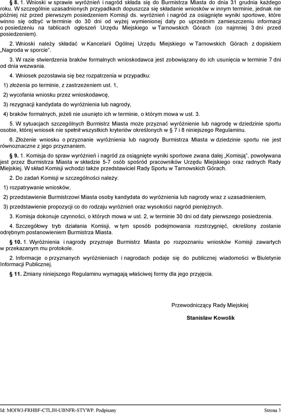 wyróżnień i nagród za osiągnięte wyniki sportowe, które winno się odbyć w terminie do 30 dni od wyżej wymienionej daty po uprzednim zamieszczeniu informacji o posiedzeniu na tablicach ogłoszeń Urzędu