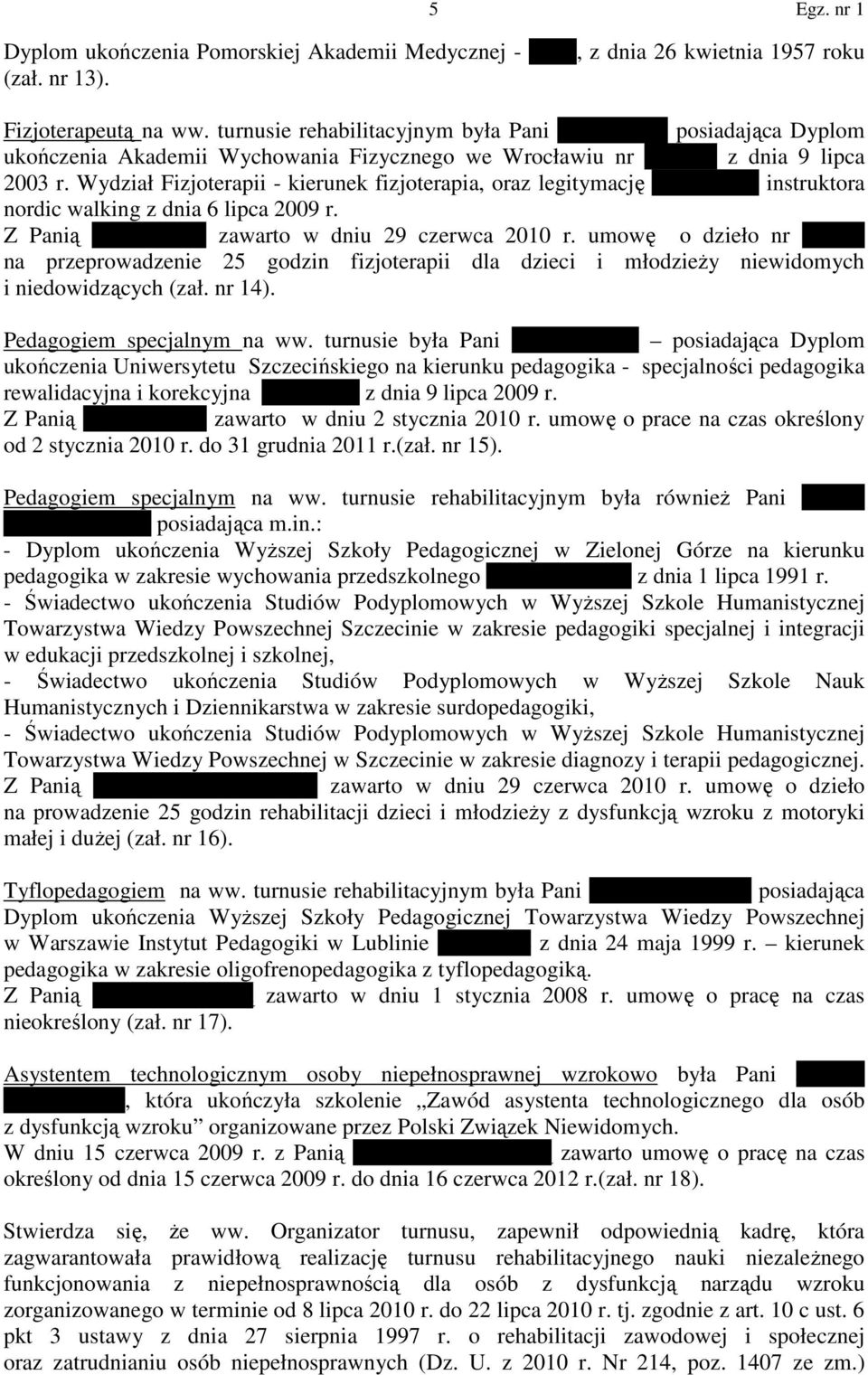 Wydział Fizjoterapii - kierunek fizjoterapia, oraz legitymację nr 482/1/09 instruktora nordic walking z dnia 6 lipca 2009 r. Z Panią Anna Karaś zawarto w dniu 29 czerwca 2010 r.