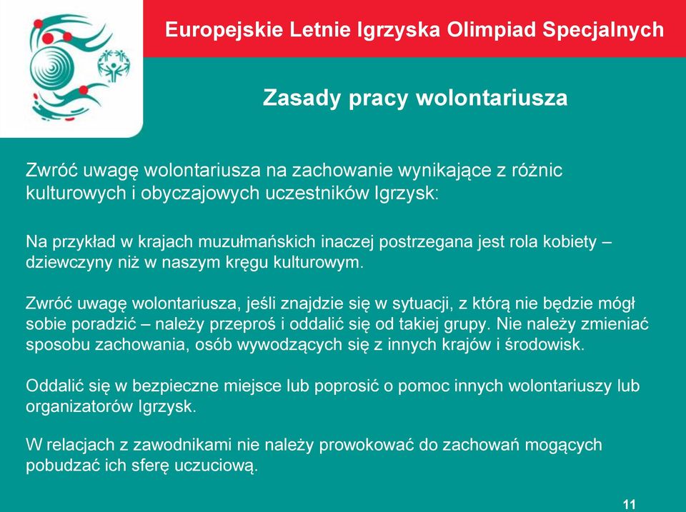Zwróć uwagę wolontariusza, jeśli znajdzie się w sytuacji, z którą nie będzie mógł sobie poradzić należy przeproś i oddalić się od takiej grupy.