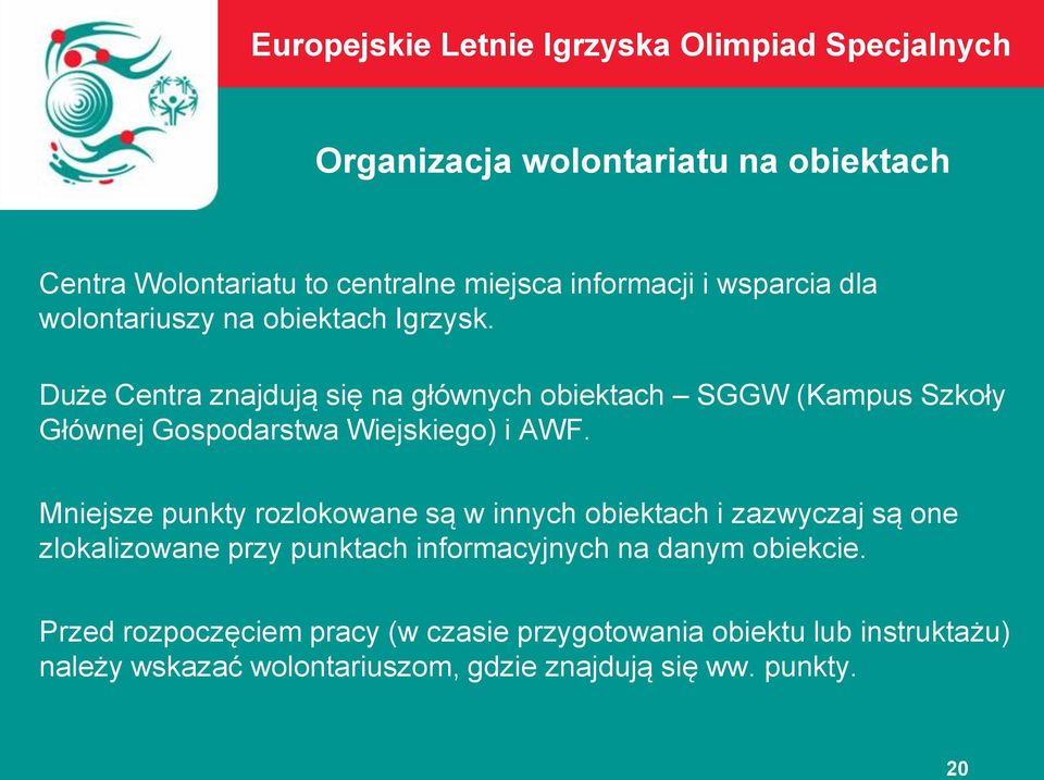 Mniejsze punkty rozlokowane są w innych obiektach i zazwyczaj są one zlokalizowane przy punktach informacyjnych na danym obiekcie.
