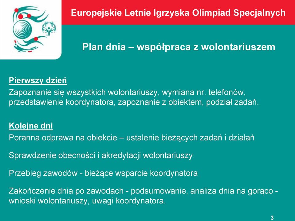 Kolejne dni Poranna odprawa na obiekcie ustalenie bieżących zadań i działań Sprawdzenie obecności i akredytacji