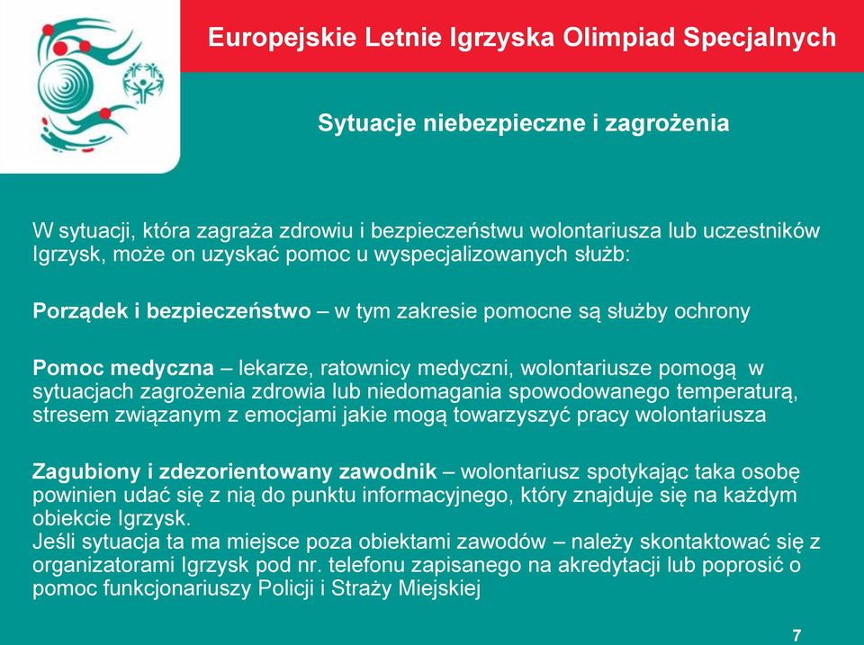stresem związanym z emocjami jakie mogą towarzyszyć pracy wolontariusza Zagubiony i zdezorientowany zawodnik wolontariusz spotykając taka osobę powinien udać się z nią do punktu informacyjnego, który