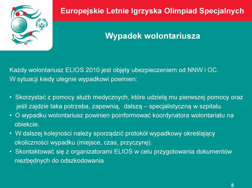 potrzeba, zapewnią, dalszą specjalistyczną w szpitalu. O wypadku wolontariusz powinien poinformować koordynatora wolontariatu na obiekcie.