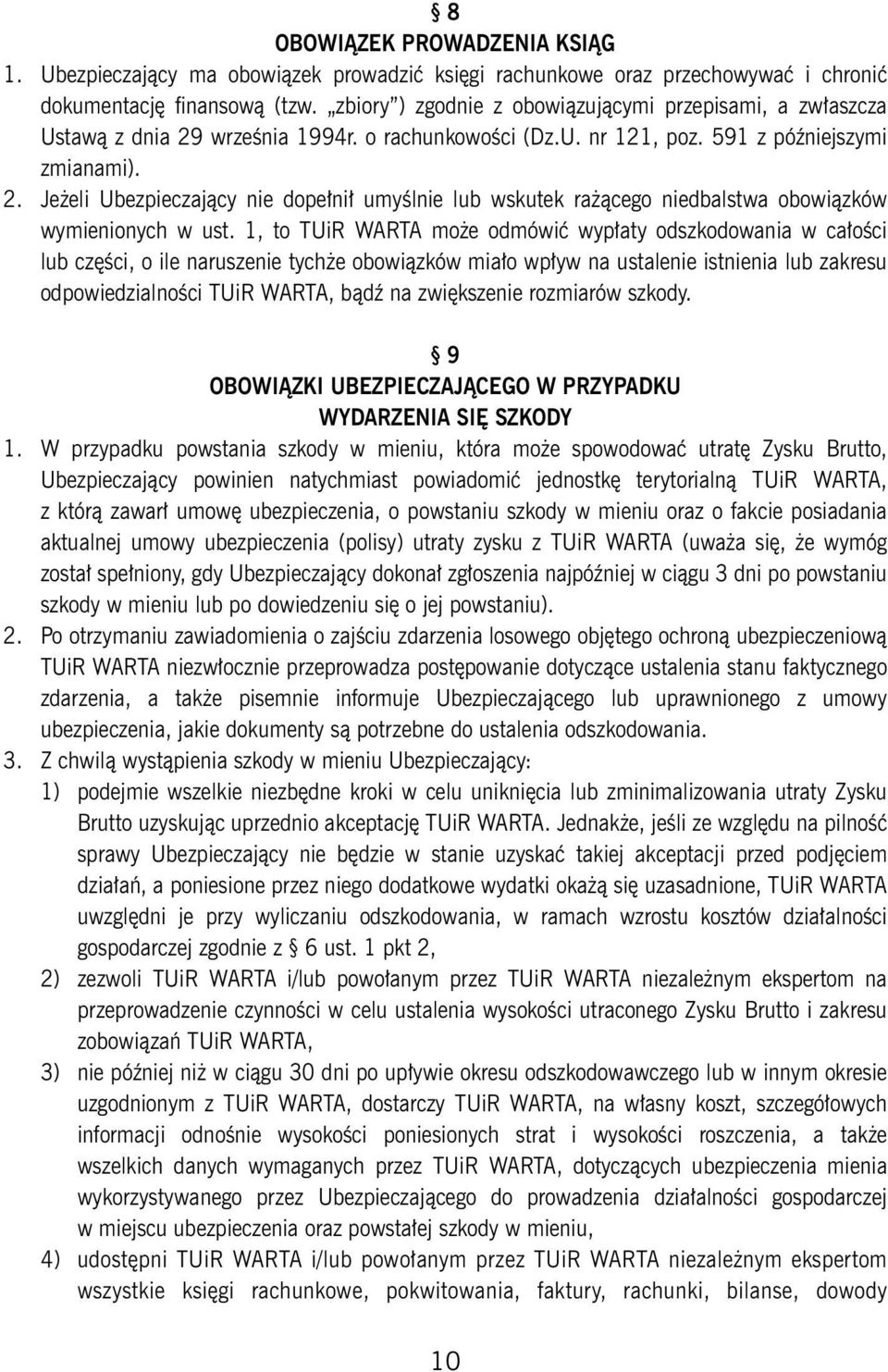 1, to TUiR WARTA może odmówić wypłaty odszkodowania w całości lub części, o ile naruszenie tychże obowiązków miało wpływ na ustalenie istnienia lub zakresu odpowiedzialności TUiR WARTA, bądź na