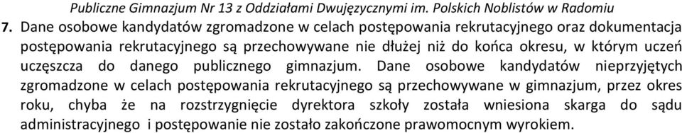 Dane osobowe kandydatów nieprzyjętych zgromadzone w celach postępowania rekrutacyjnego są przechowywane w gimnazjum, przez okres