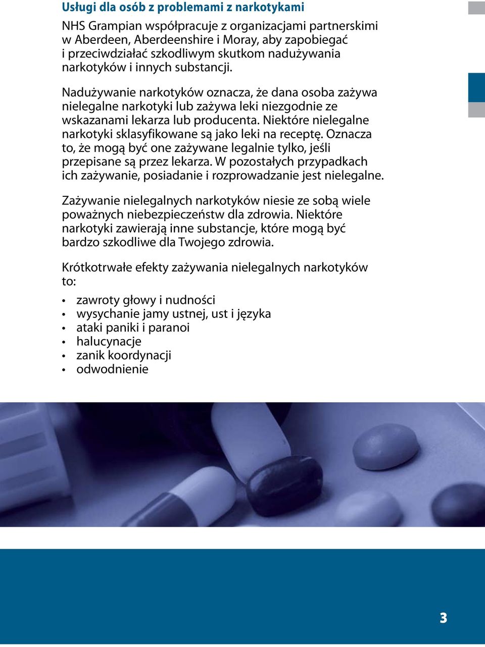 Niektóre nielegalne narkotyki sklasyfikowane są jako leki na receptę. Oznacza to, że mogą być one zażywane legalnie tylko, jeśli przepisane są przez lekarza.