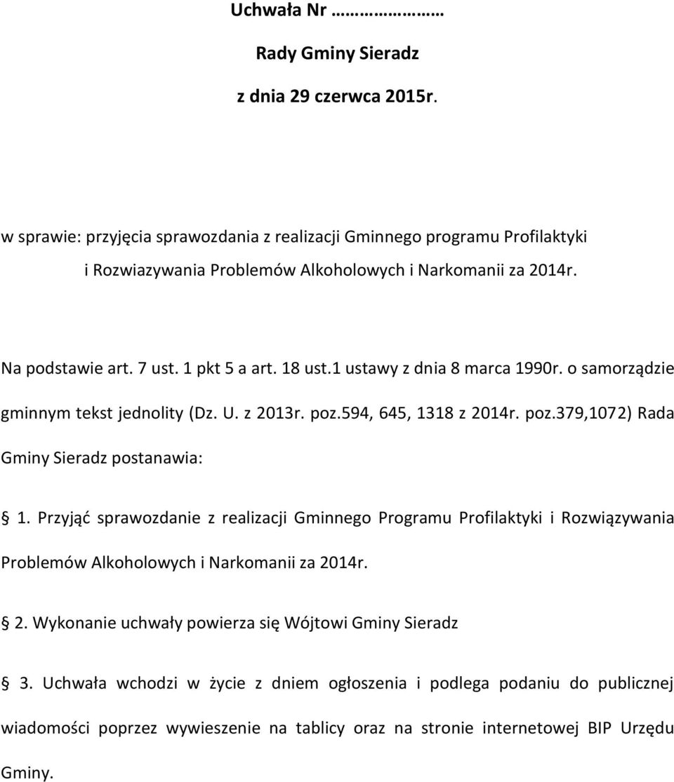 1 ustawy z dnia 8 marca 1990r. o samorządzie gminnym tekst jednolity (Dz. U. z 2013r. poz.594, 645, 1318 z 2014r. poz.379,1072) Rada Gminy Sieradz postanawia: 1.