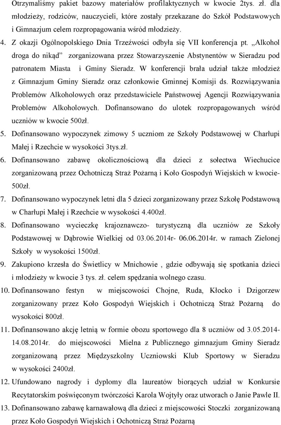 Z okazji Ogólnopolskiego Dnia Trzeźwości odbyła się VII konferencja pt. Alkohol droga do nikąd zorganizowana przez Stowarzyszenie Abstynentów w Sieradzu pod patronatem Miasta i Gminy Sieradz.