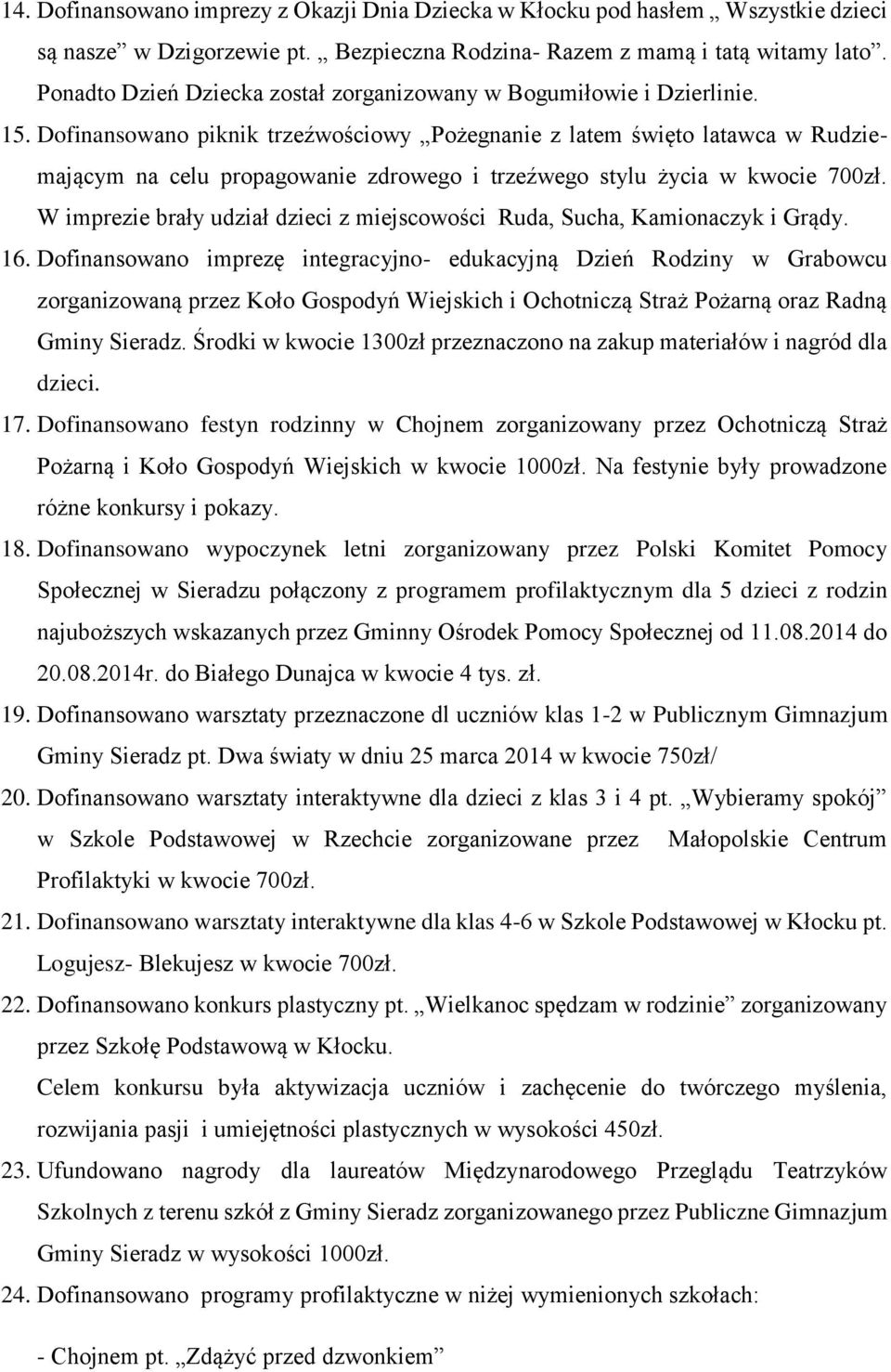 Dofinansowano piknik trzeźwościowy Pożegnanie z latem święto latawca w Rudziemającym na celu propagowanie zdrowego i trzeźwego stylu życia w kwocie 700zł.