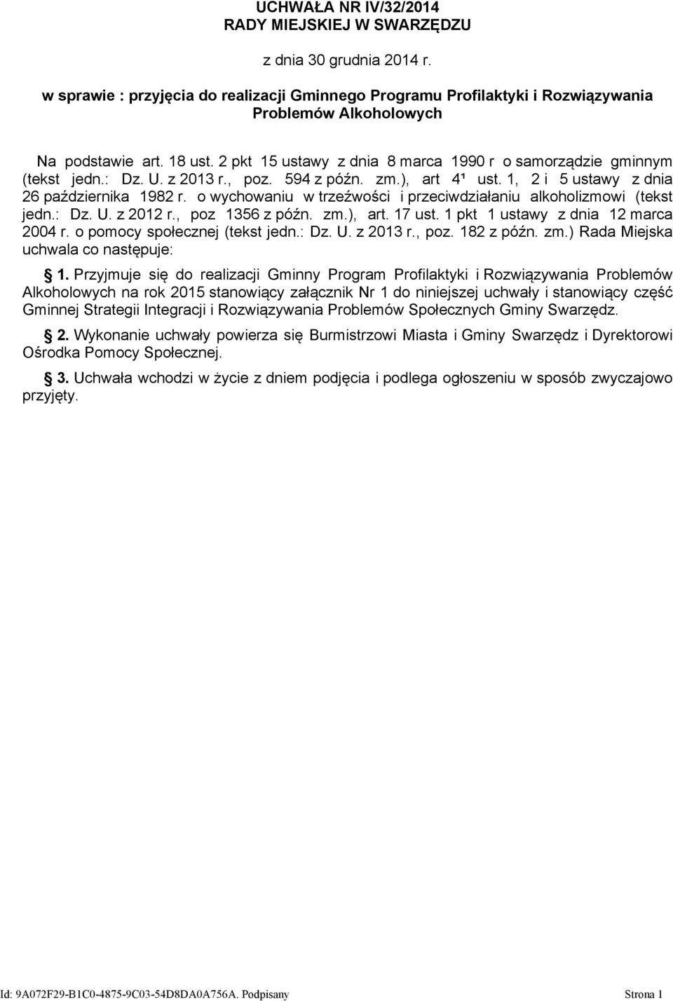 o wychowaniu w trzeźwości i przeciwdziałaniu alkoholizmowi (tekst jedn.: Dz. U. z 2012 r., poz 1356 z późn. zm.), art. 17 ust. 1 pkt 1 ustawy z dnia 12 marca 2004 r. o pomocy społecznej (tekst jedn.
