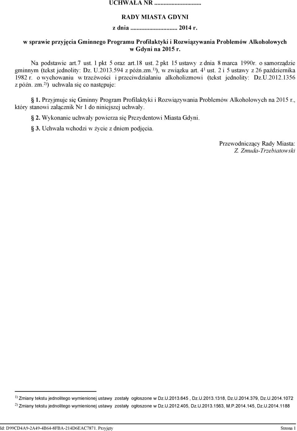 o wychowaniu w trzeźwości i przeciwdziałaniu alkoholizmowi (tekst jednolity: Dz.U.2012.1356 z późn. zm. 2) ) uchwala się co następuje: 1.
