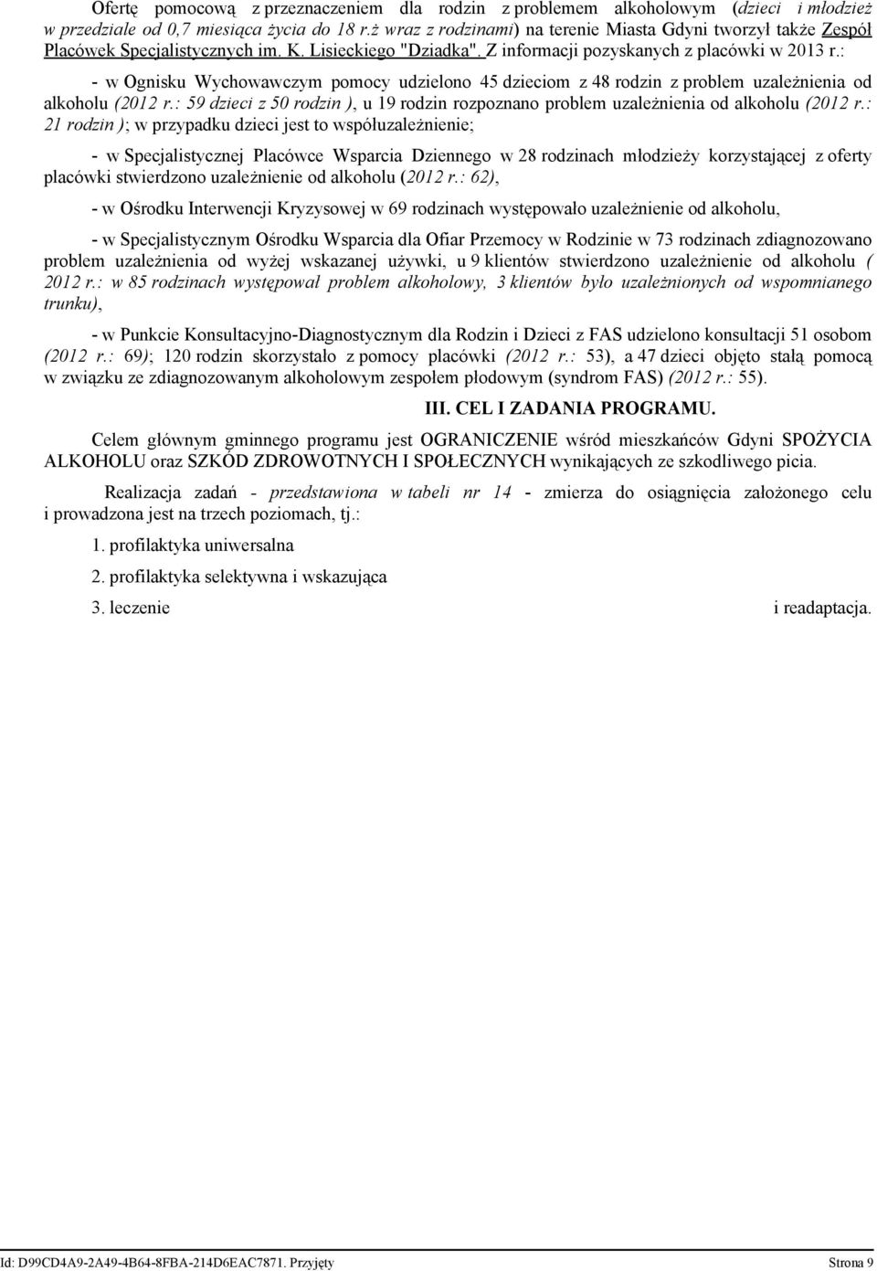 : - w Ognisku Wychowawczym pomocy udzielono 45 dzieciom z 48 rodzin z problem uzależnienia od alkoholu (2012 r.