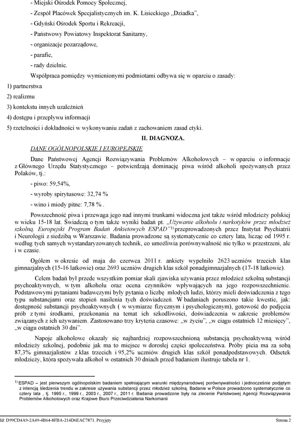 Współpraca pomiędzy wymienionymi podmiotami odbywa się w oparciu o zasady: 3) kontekstu innych uzależnień 4) dostępu i przepływu informacji 5) rzetelności i dokładności w wykonywaniu zadań z