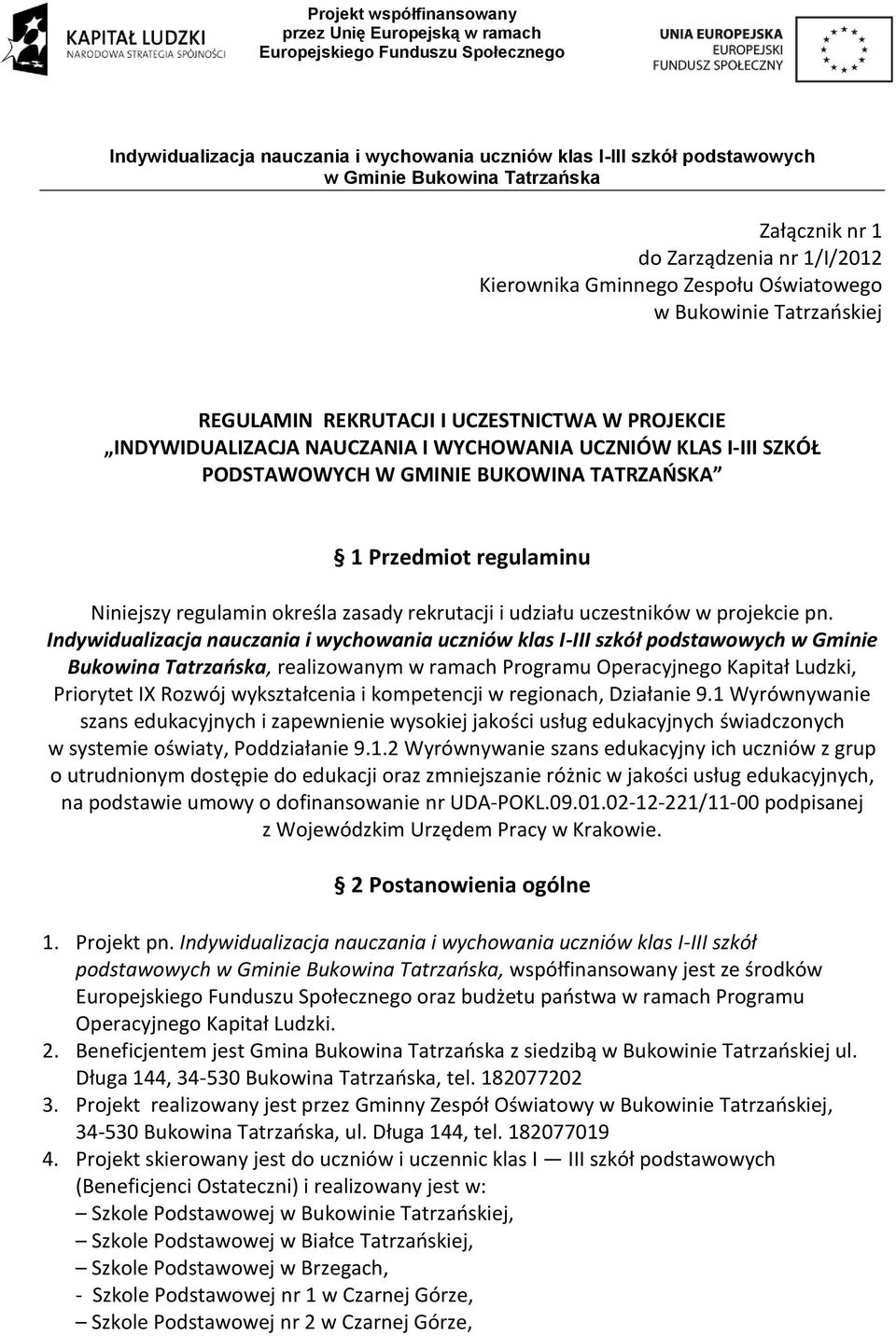 realizoanym ramach Programu Operacyjnego Kapitał Ludzki, Priorytet IX Rozój ykształcenia i kompetencji regionach, Działanie 91 Wyrónyanie szans edukacyjnych i zapenienie ysokiej jakości usług