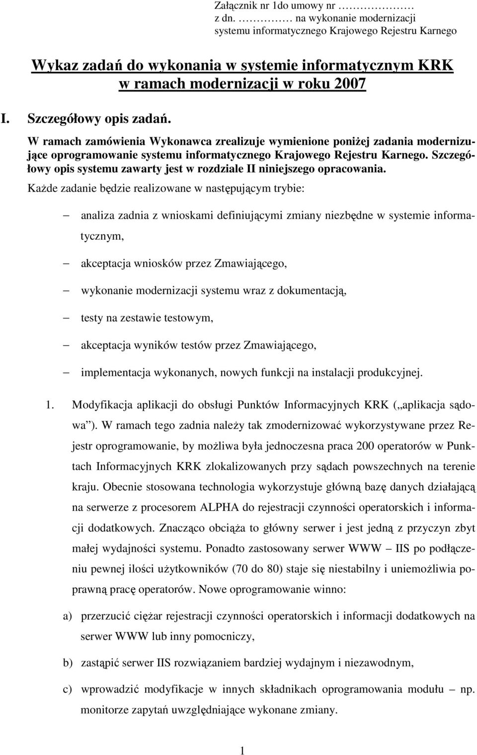Szczegółowy opis systemu zawarty jest w rozdziale II niniejszego opracowania.