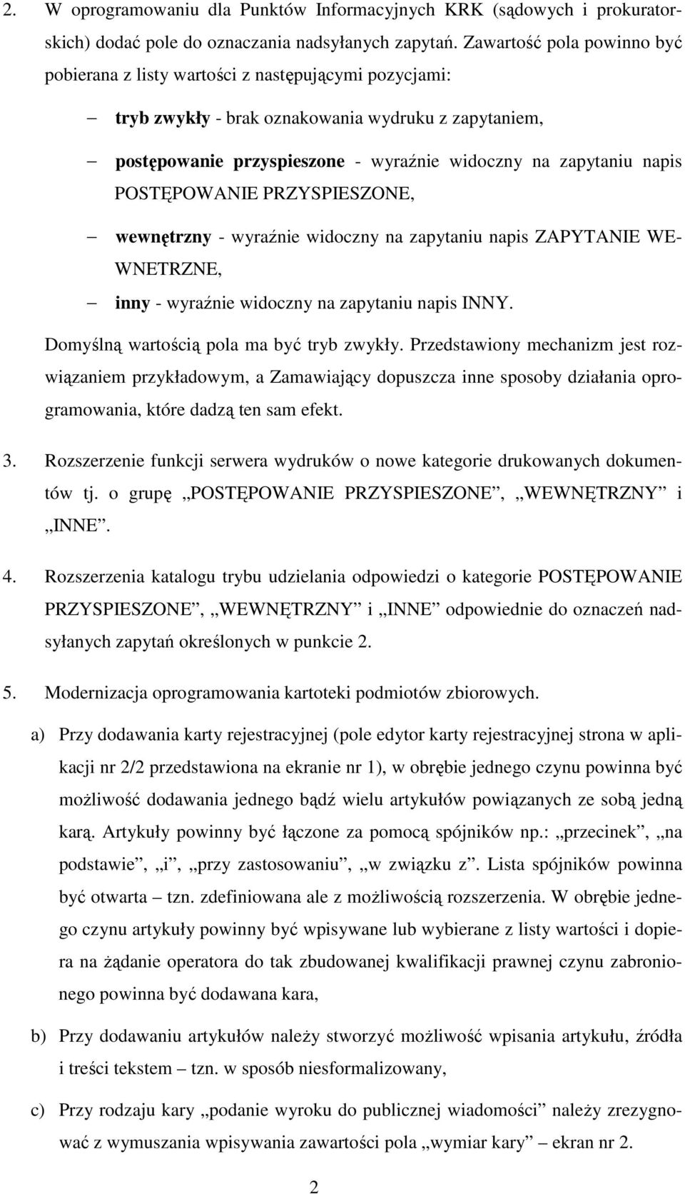 POSTĘPOWANIE PRZYSPIESZONE, wewnętrzny - wyraźnie widoczny na zapytaniu napis ZAPYTANIE WE- WNETRZNE, inny - wyraźnie widoczny na zapytaniu napis INNY. Domyślną wartością pola ma być tryb zwykły.