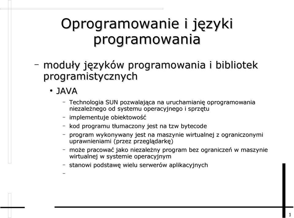 jest na tzw bytecode program wykonywany jest na maszynie wirtualnej z ograniczonymi uprawnieniami (przez przeglądarkę) może