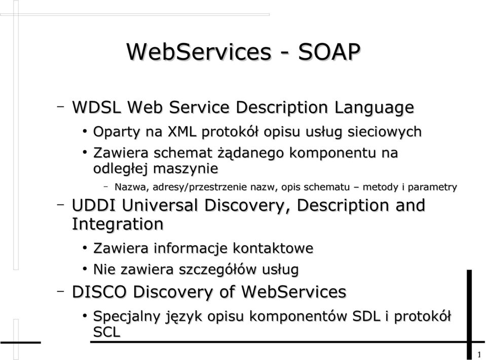 metody i parametry UDDI Universal Discovery, Description and Integration Zawiera informacje kontaktowe Nie