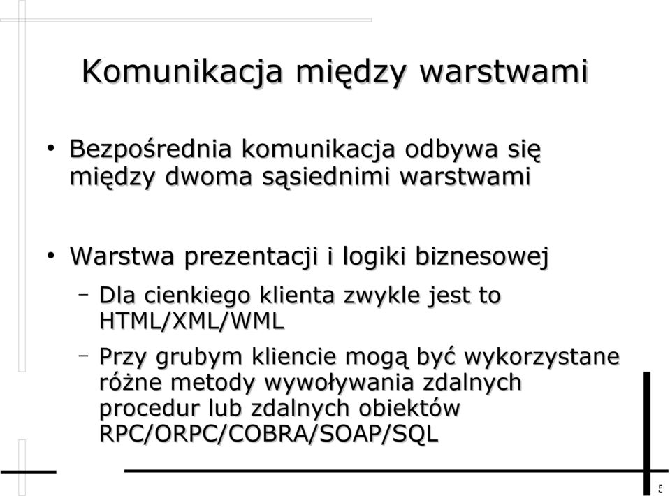 klienta zwykle jest to HTML/XML/WML Przy grubym kliencie mogą być wykorzystane