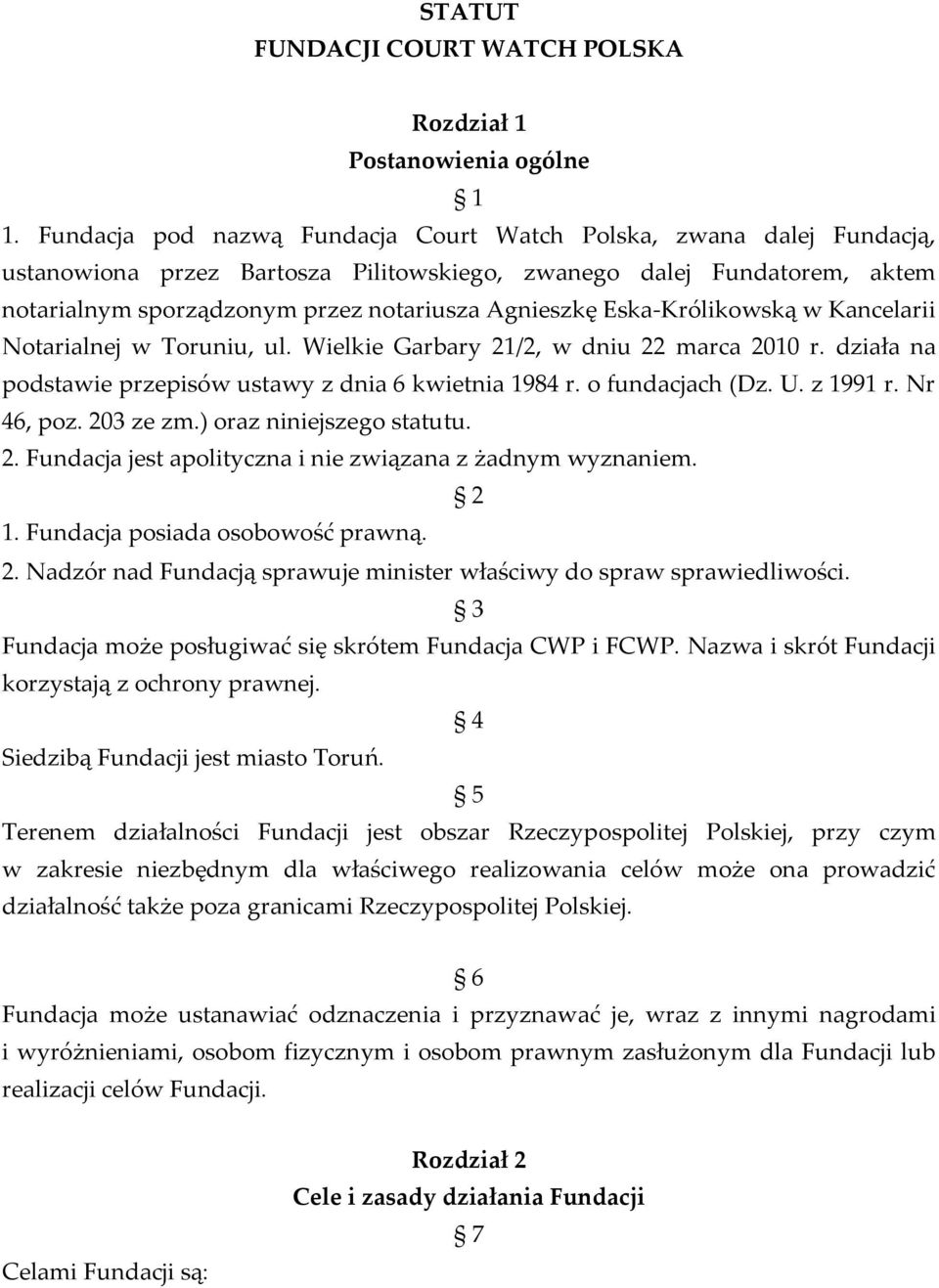 Eska-Królikowską w Kancelarii Notarialnej w Toruniu, ul. Wielkie Garbary 21/2, w dniu 22 marca 2010 r. działa na podstawie przepisów ustawy z dnia 6 kwietnia 1984 r. o fundacjach (Dz. U. z 1991 r.