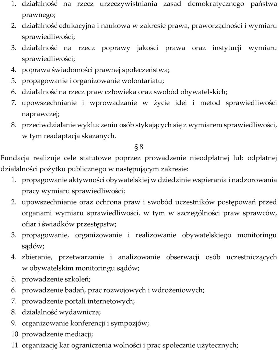 działalność na rzecz praw człowieka oraz swobód obywatelskich; 7. upowszechnianie i wprowadzanie w życie idei i metod sprawiedliwości naprawczej; 8.