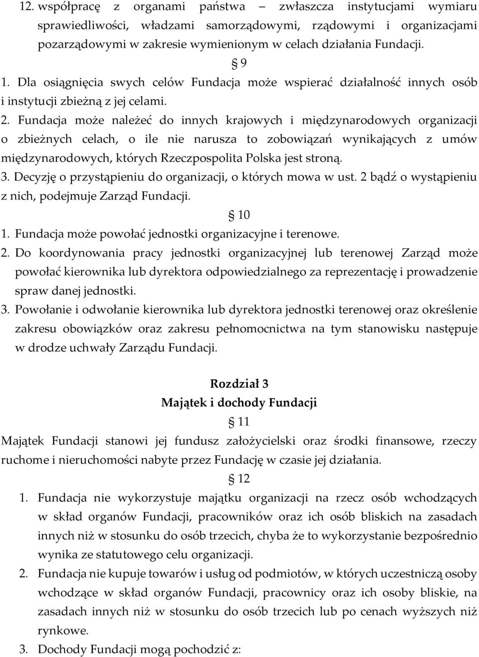 Fundacja może należeć do innych krajowych i międzynarodowych organizacji o zbieżnych celach, o ile nie narusza to zobowiązań wynikających z umów międzynarodowych, których Rzeczpospolita Polska jest