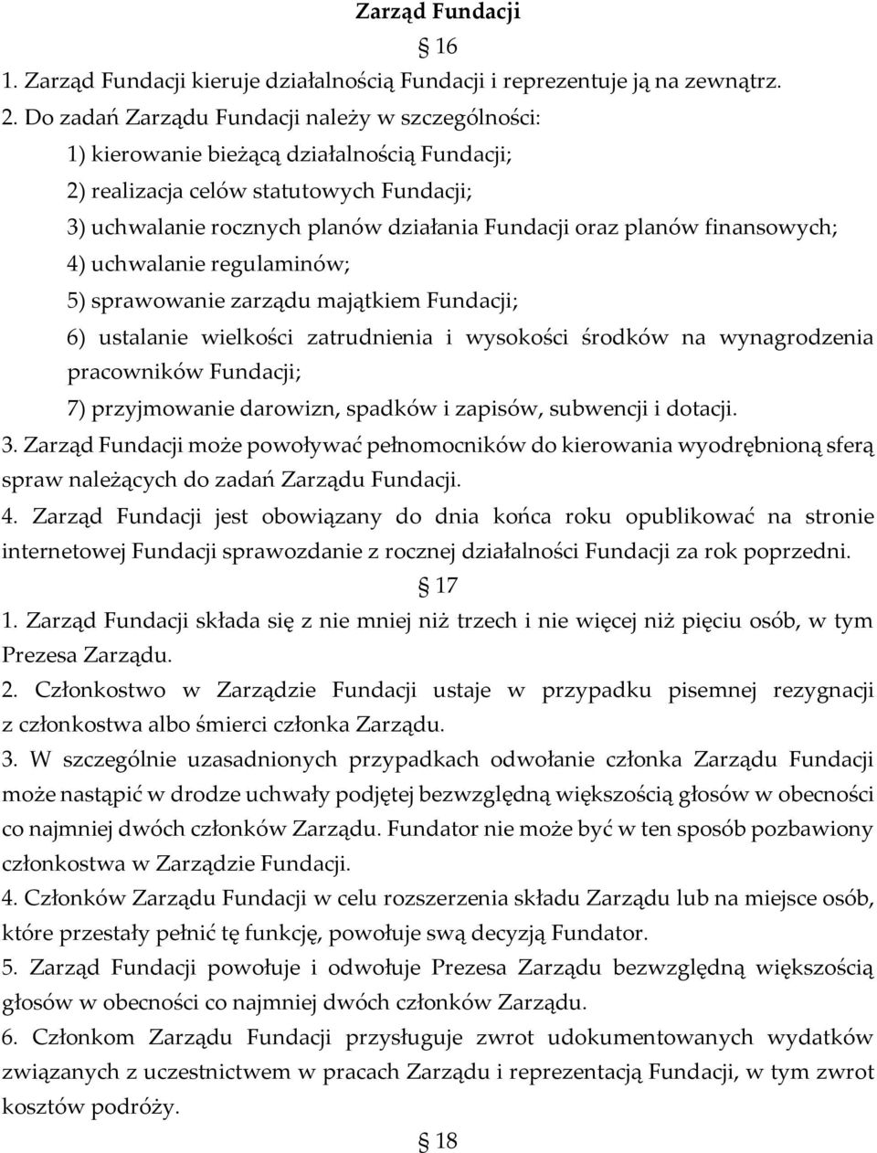 finansowych; 4) uchwalanie regulaminów; 5) sprawowanie zarządu majątkiem Fundacji; 6) ustalanie wielkości zatrudnienia i wysokości środków na wynagrodzenia pracowników Fundacji; 7) przyjmowanie