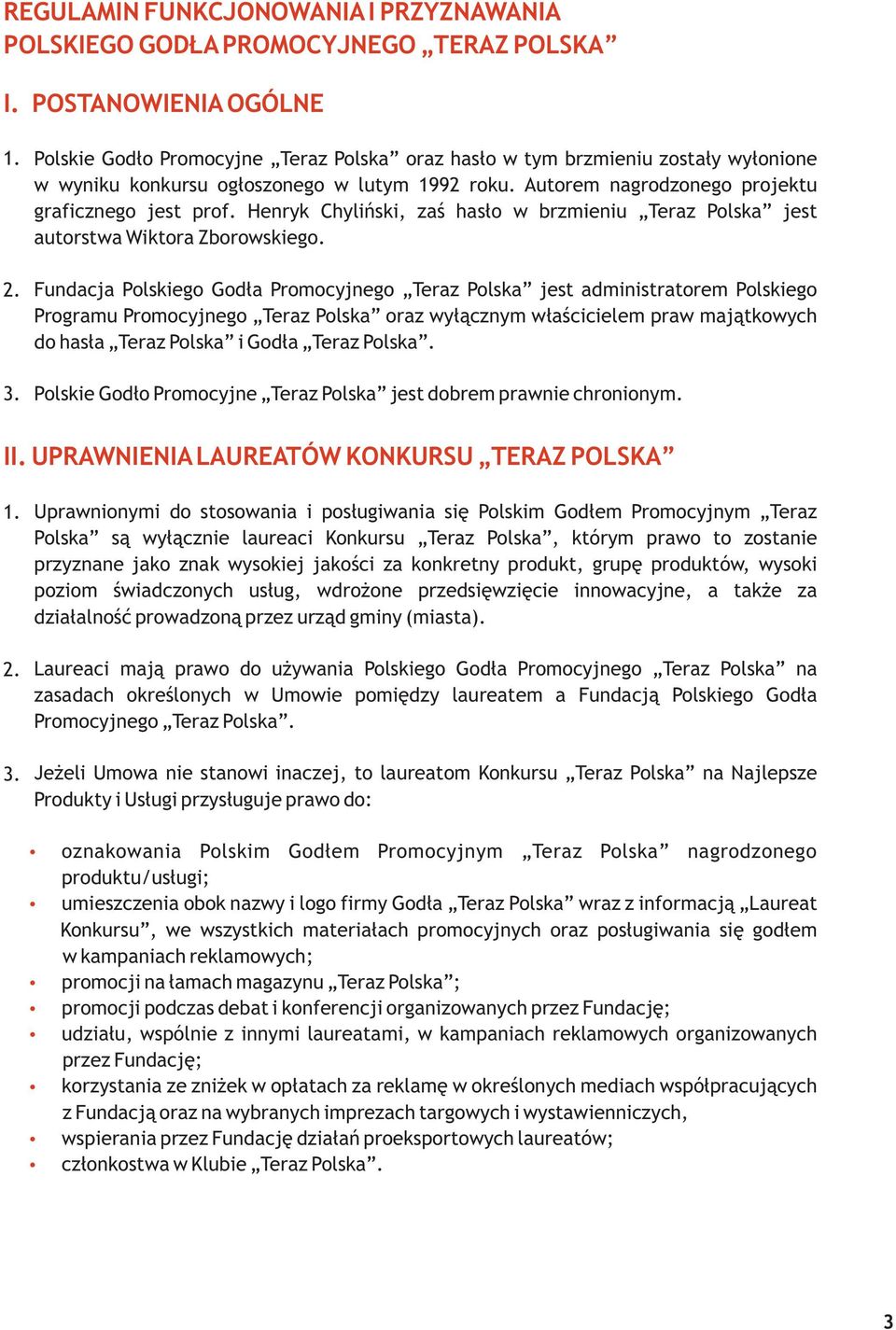 Autorem nagrodzonego projektu graficznego jest prof. Henryk Chyliński, zaś hasło w brzmieniu Teraz Polska jest autorstwa Wiktora Zborowskiego.