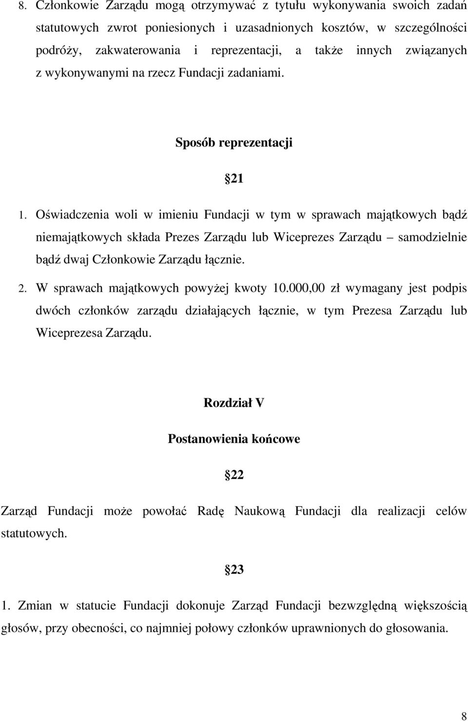 Oświadczenia woli w imieniu Fundacji w tym w sprawach majątkowych bądź niemajątkowych składa Prezes Zarządu lub Wiceprezes Zarządu samodzielnie bądź dwaj Członkowie Zarządu łącznie. 2.