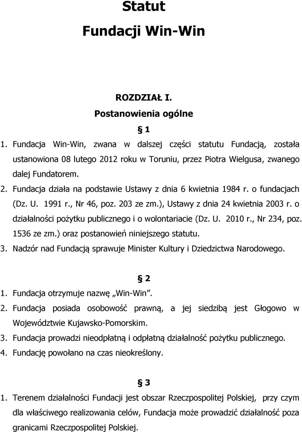 o fundacjach (Dz. U. 1991 r., Nr 46, poz. 203 ze zm.), Ustawy z dnia 24 kwietnia 2003 r. o działalności pożytku publicznego i o wolontariacie (Dz. U. 2010 r., Nr 234, poz. 1536 ze zm.