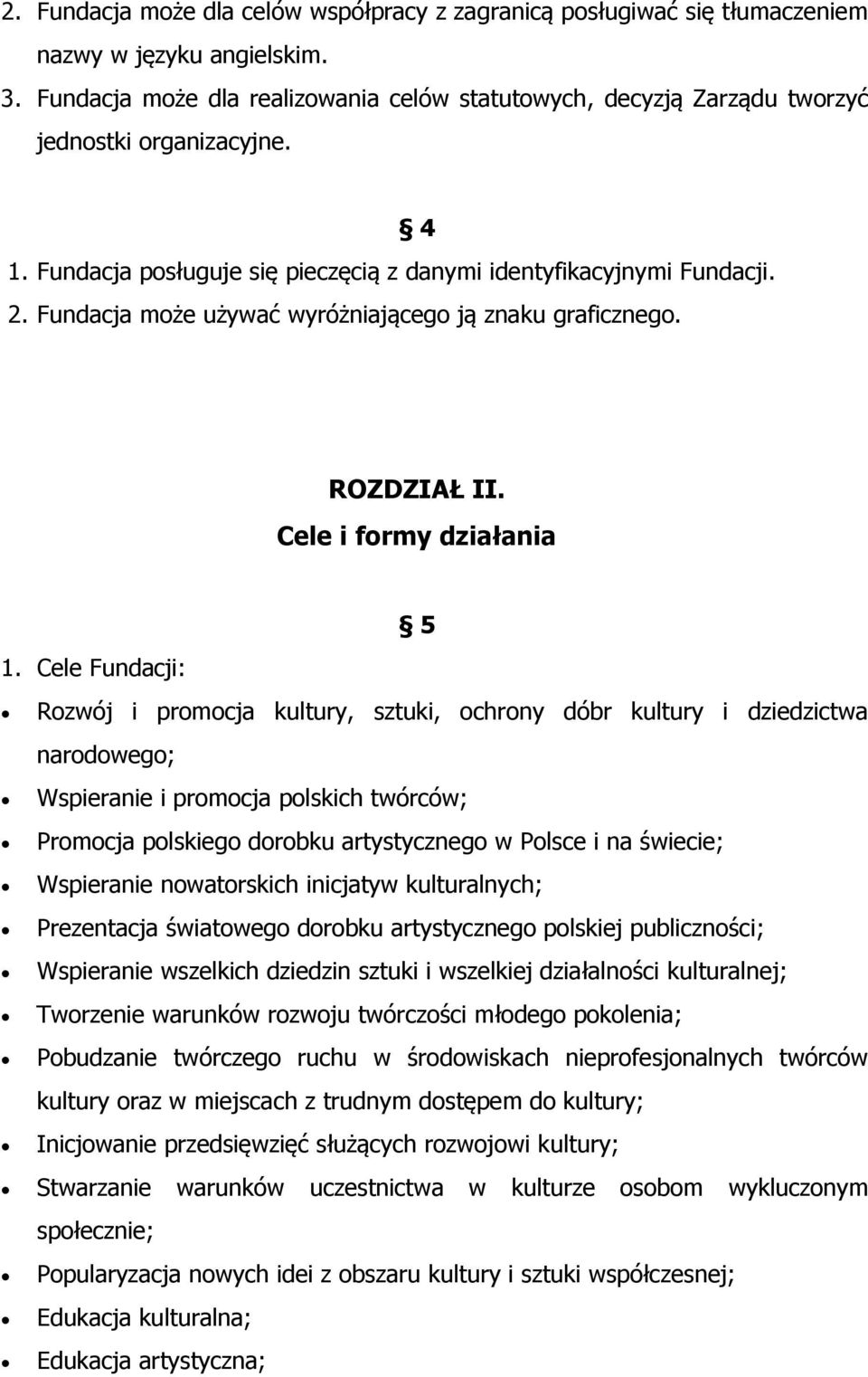 Fundacja może używać wyróżniającego ją znaku graficznego. ROZDZIAŁ II. Cele i formy działania 5 1.