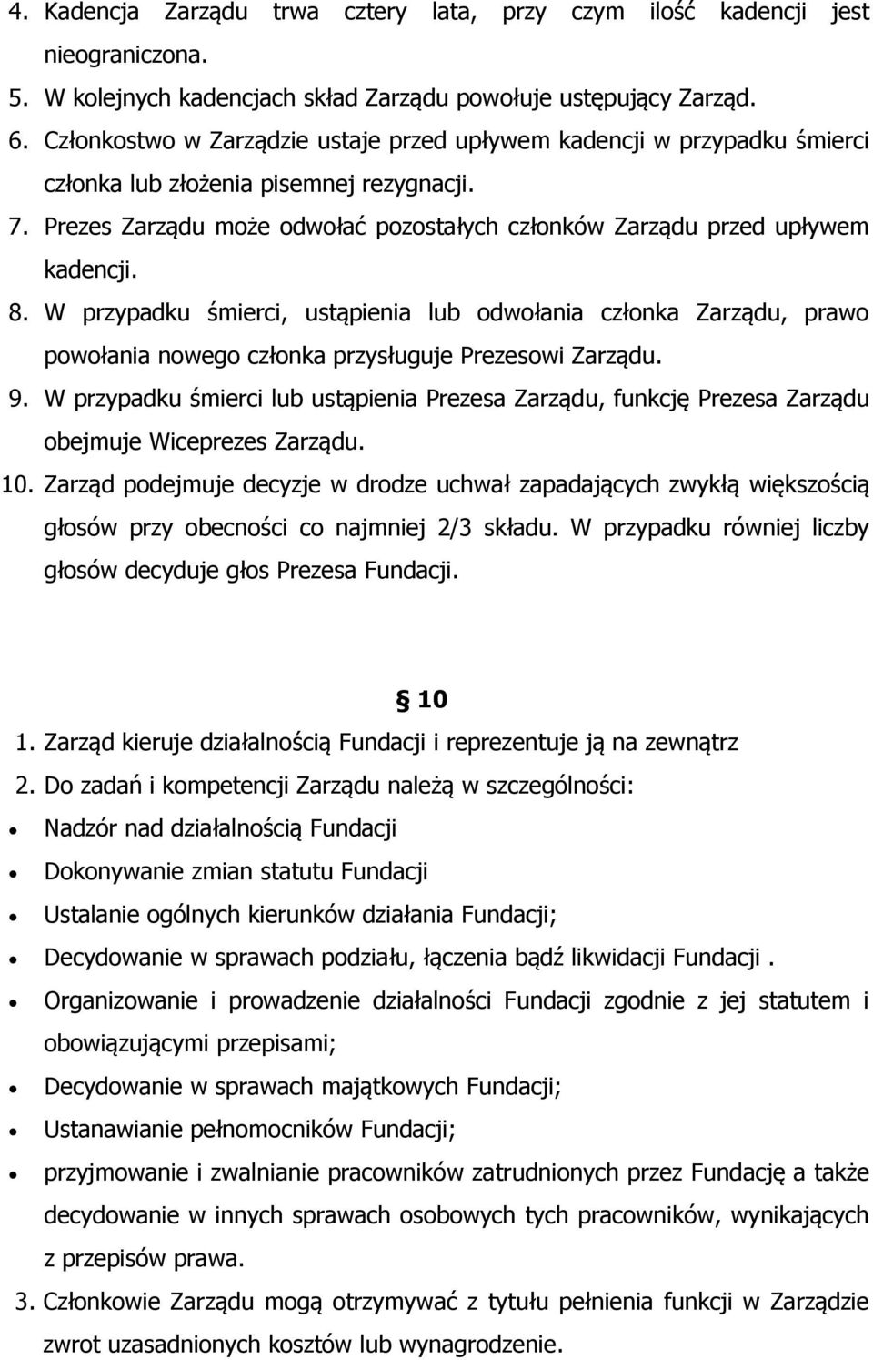 8. W przypadku śmierci, ustąpienia lub odwołania członka Zarządu, prawo powołania nowego członka przysługuje Prezesowi Zarządu. 9.