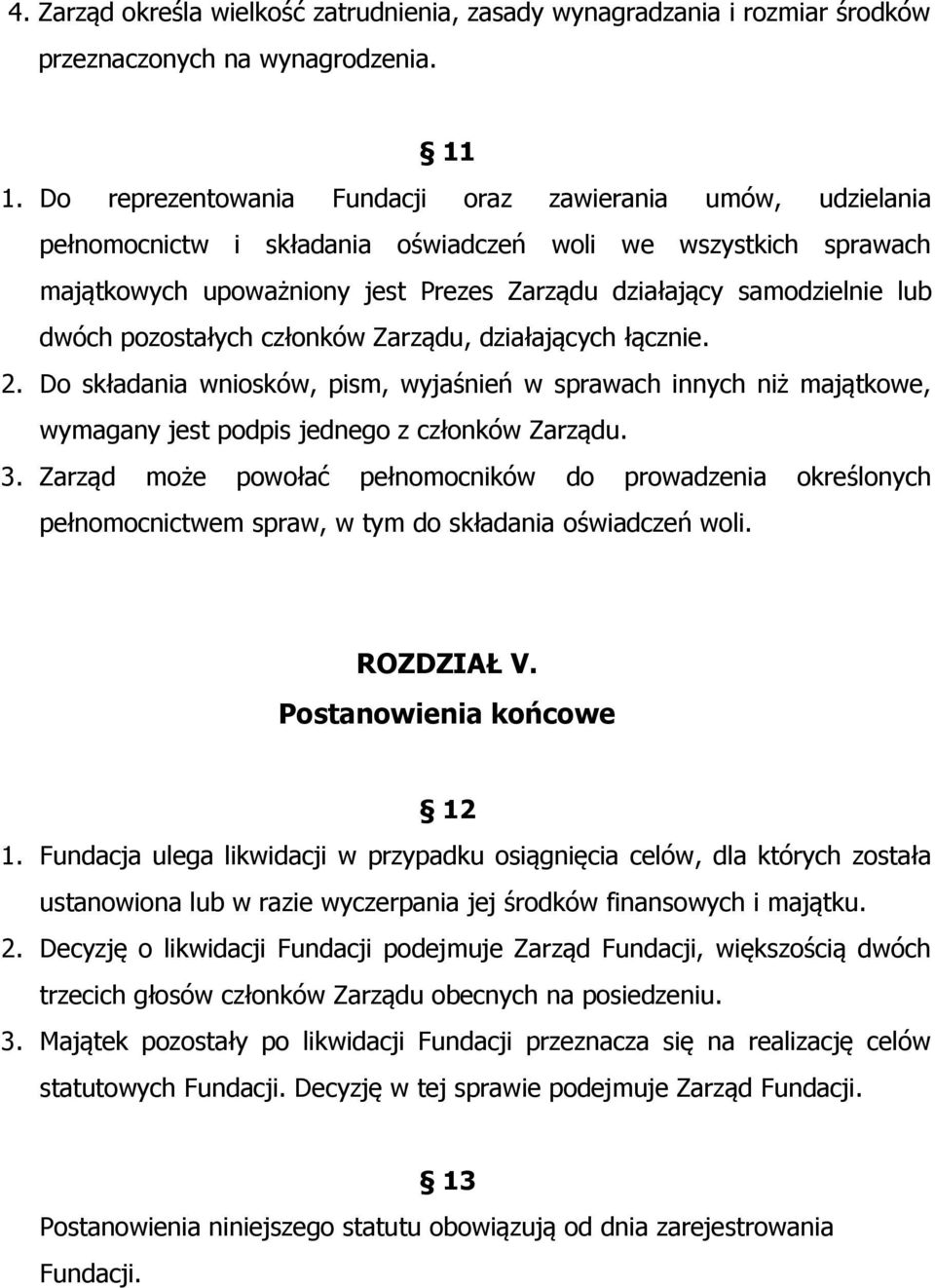 dwóch pozostałych członków Zarządu, działających łącznie. 2. Do składania wniosków, pism, wyjaśnień w sprawach innych niż majątkowe, wymagany jest podpis jednego z członków Zarządu. 3.