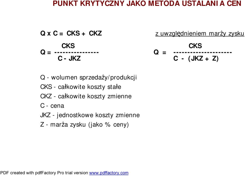 (JKZ + Z) Q -wolumen sprzedaży/produkcji CKS -całkowite koszty stałe CKZ