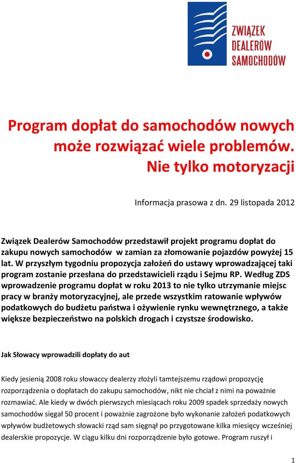 W przyszłym tygodniu propozycja założeń do ustawy wprowadzającej taki program zostanie przesłana do przedstawicieli rządu i Sejmu RP.