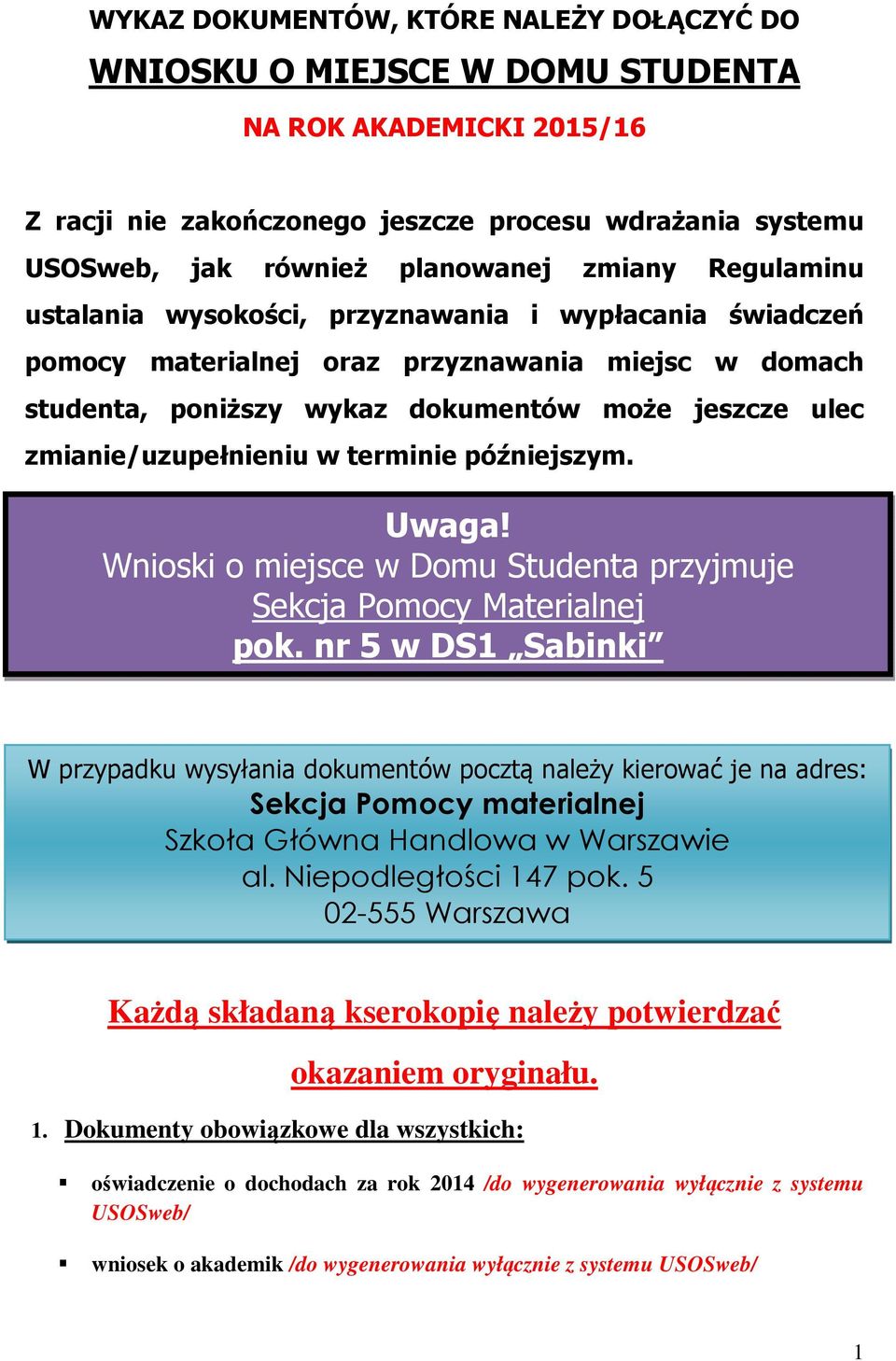 zmianie/uzupełnieniu w terminie późniejszym. Uwaga! Wnioski o miejsce w Domu Studenta przyjmuje Sekcja Pomocy Materialnej pok.