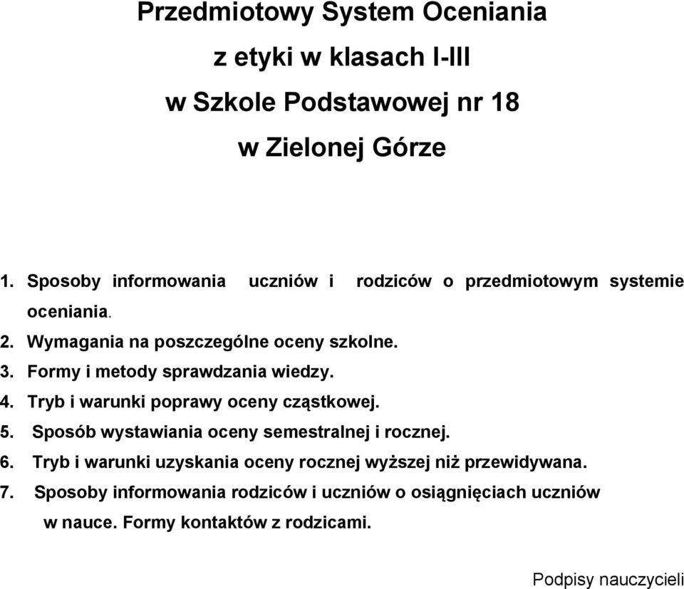 Formy i metody sprawdzania wiedzy. 4. Tryb i warunki poprawy oceny cząstkowej. 5. Sposób wystawiania oceny semestralnej i rocznej. 6.