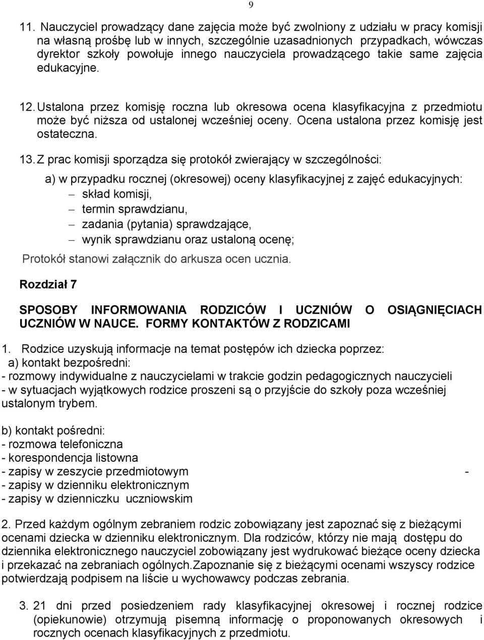 Ocena ustalona przez komisję jest ostateczna. 13.