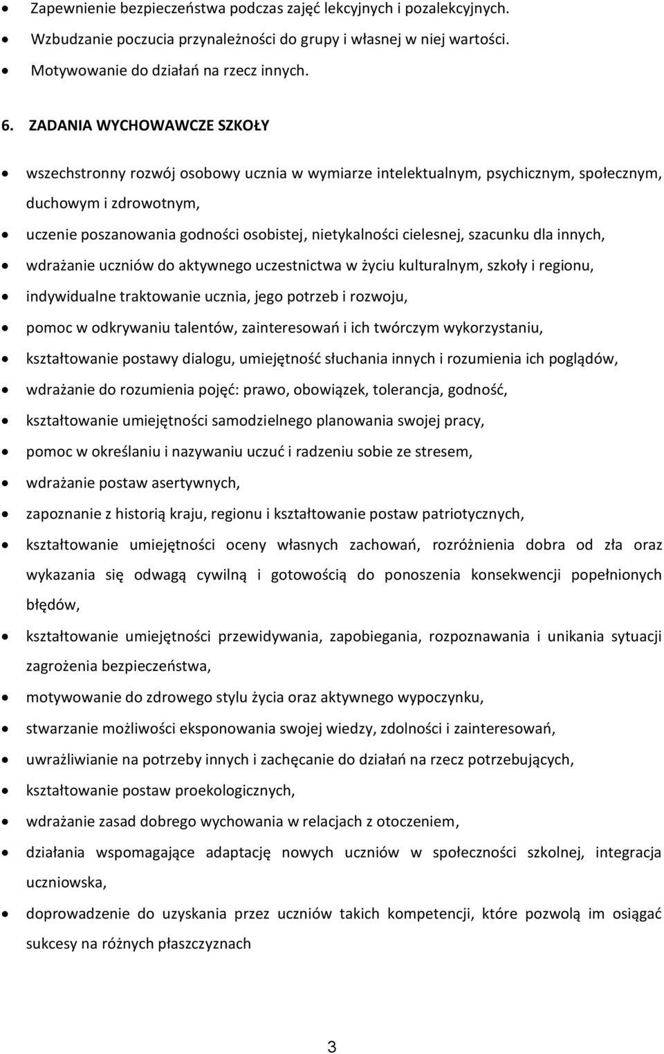 cielesnej, szacunku dla innych, wdrażanie uczniów do aktywnego uczestnictwa w życiu kulturalnym, szkoły i regionu, indywidualne traktowanie ucznia, jego potrzeb i rozwoju, pomoc w odkrywaniu