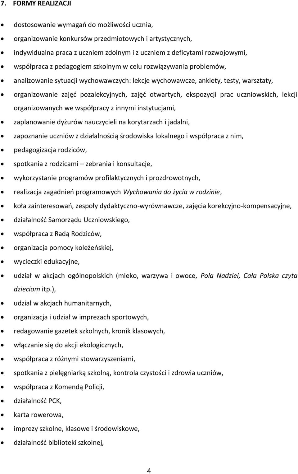 otwartych, ekspozycji prac uczniowskich, lekcji organizowanych we współpracy z innymi instytucjami, zaplanowanie dyżurów nauczycieli na korytarzach i jadalni, zapoznanie uczniów z działalnością