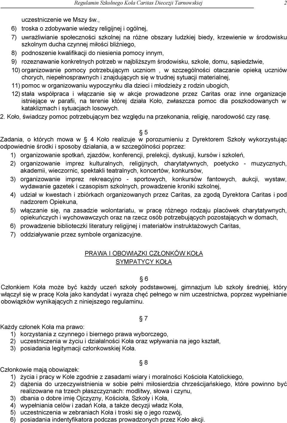 podnoszenie kwalifikacji do niesienia pomocy innym, 9) rozeznawanie konkretnych potrzeb w najbliższym środowisku, szkole, domu, sąsiedztwie, 10) organizowanie pomocy potrzebującym uczniom, w