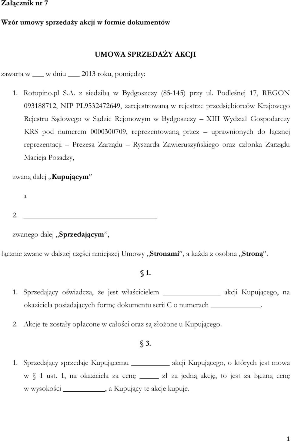 0000300709, reprezentowaną przez uprawnionych do łącznej reprezentacji Prezesa Zarządu Ryszarda Zawieruszyńskiego oraz członka Zarządu Macieja Posadzy, zwaną dalej Kupującym a 2.