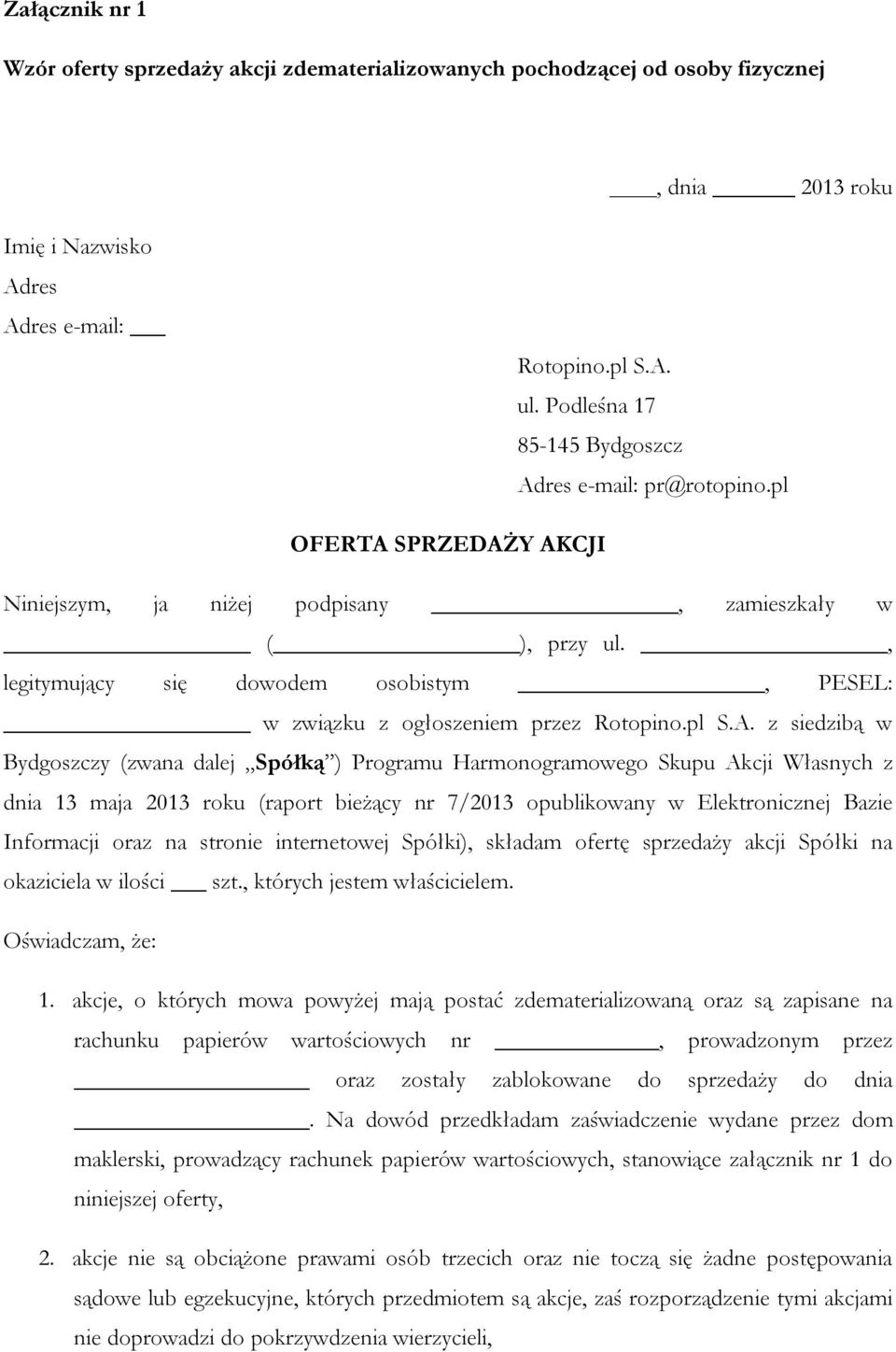 , legitymujący się dowodem osobistym, PESEL: w związku z ogłoszeniem przez Rotopino.pl S.A.