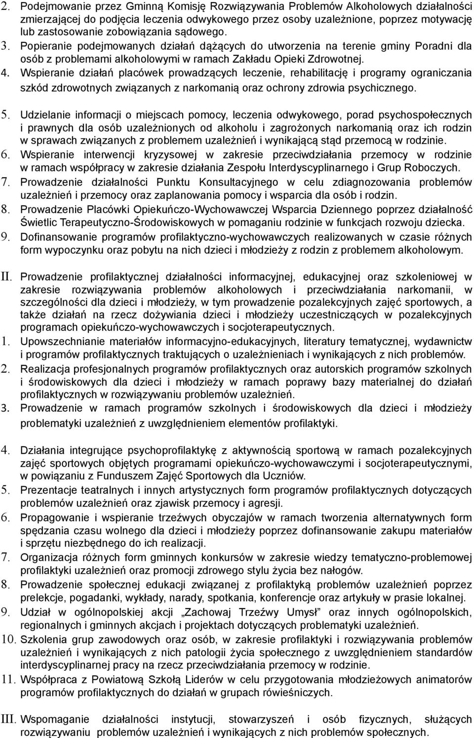 Wspieranie działań placówek prowadzących leczenie, rehabilitację i programy ograniczania szkód zdrowotnych związanych z narkomanią oraz ochrony zdrowia psychicznego. 5.